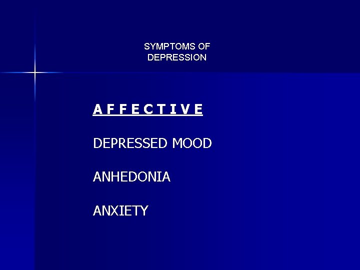 SYMPTOMS OF DEPRESSION AFFECTIVE DEPRESSED MOOD ANHEDONIA ANXIETY 