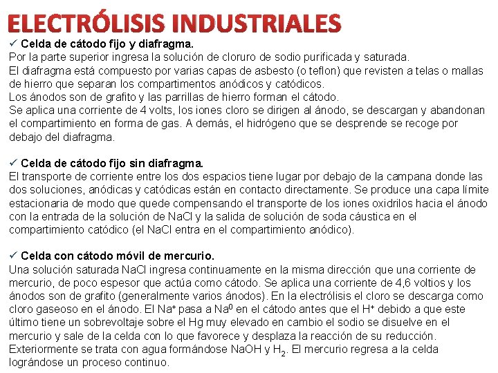 ELECTRÓLISIS INDUSTRIALES ü Celda de cátodo fijo y diafragma. Por la parte superior ingresa