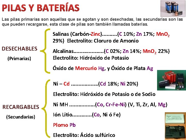 PILAS Y BATERÍAS Las pilas primarias son aquellas que se agotan y son desechadas,