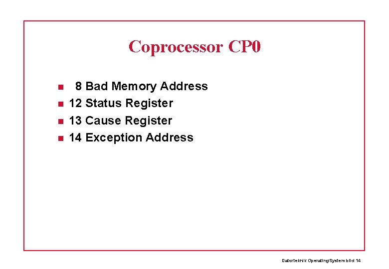 Coprocessor CP 0 8 Bad Memory Address 12 Status Register 13 Cause Register 14