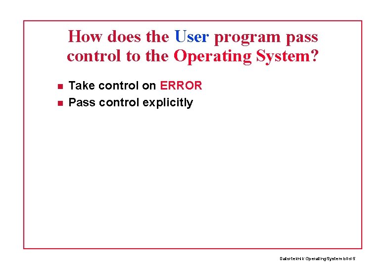 How does the User program pass control to the Operating System? Take control on