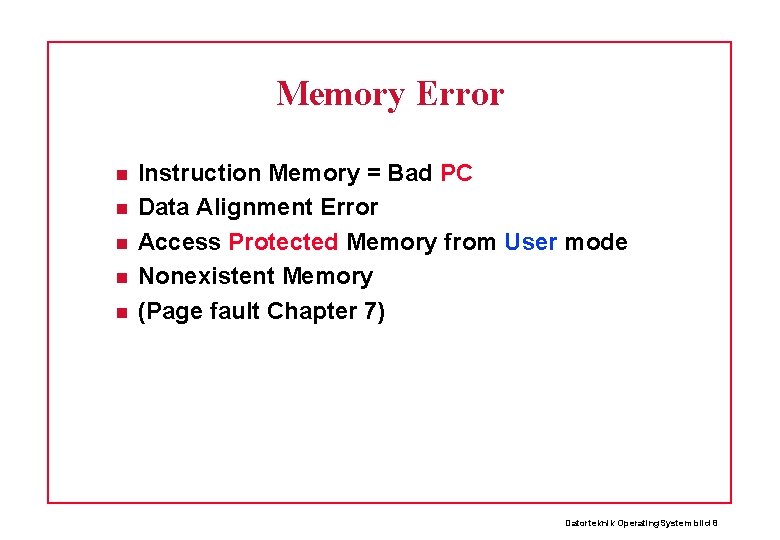 Memory Error Instruction Memory = Bad PC Data Alignment Error Access Protected Memory from