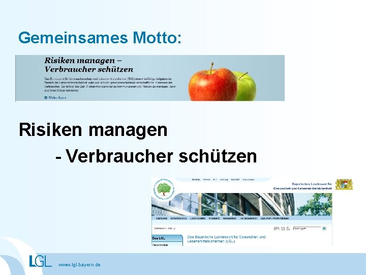 Gemeinsames Motto: Risiken managen - Verbraucher schützen www. lgl. bayern. de 