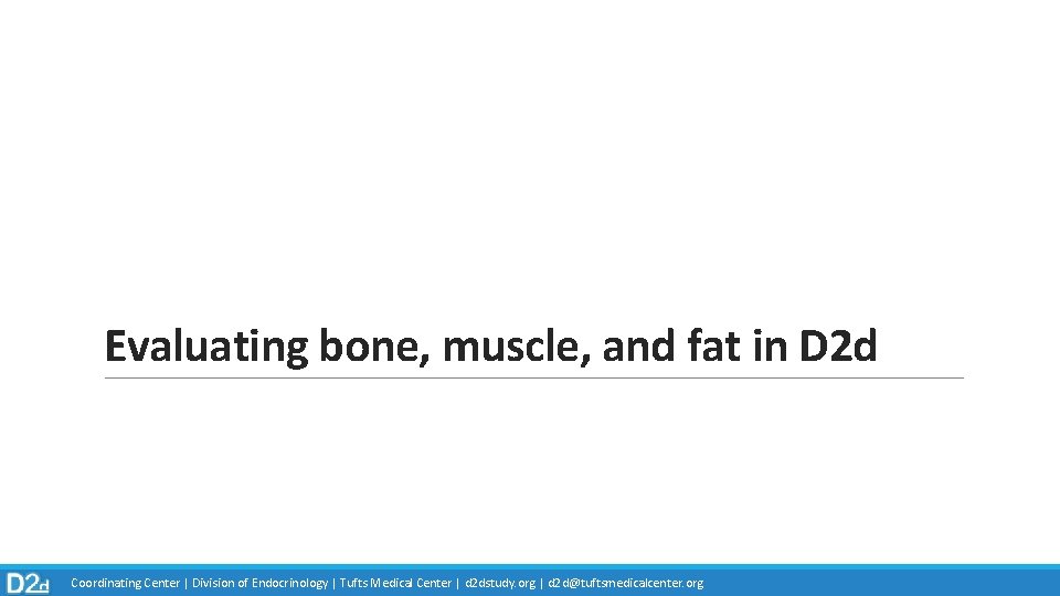 Evaluating bone, muscle, and fat in D 2 d hh Coordinating Center | Division