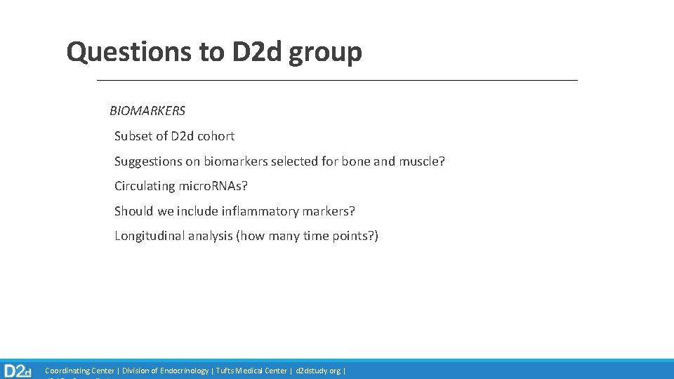 Questions to D 2 d group BIOMARKERS Subset of D 2 d cohort Suggestions