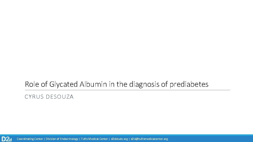 Role of Glycated Albumin in the diagnosis of prediabetes CYRUS DESOUZA hh Coordinating Center