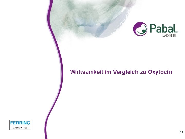 Wirksamkeit im Vergleich zu Oxytocin 14 Wirksamkeit im Vergleich zu Oxytocin 14