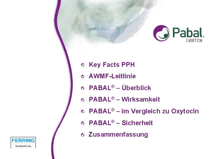 Key Facts PPH AWMF-Leitlinie PABAL® – Überblick PABAL® – Wirksamkeit PABAL® – im Vergleich Key Facts PPH AWMF-Leitlinie PABAL® – Überblick PABAL® – Wirksamkeit PABAL® – im Vergleich