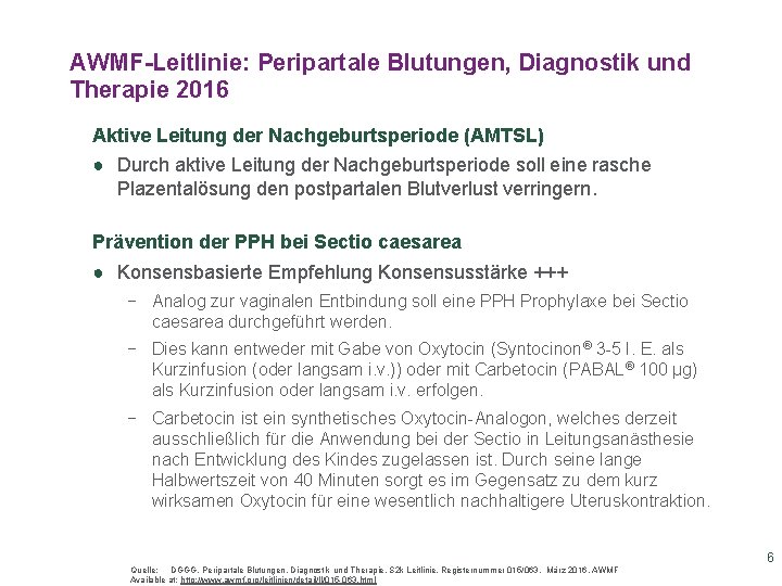 AWMF-Leitlinie: Peripartale Blutungen, Diagnostik und Therapie 2016 Aktive Leitung der Nachgeburtsperiode (AMTSL) ● Durch AWMF-Leitlinie: Peripartale Blutungen, Diagnostik und Therapie 2016 Aktive Leitung der Nachgeburtsperiode (AMTSL) ● Durch