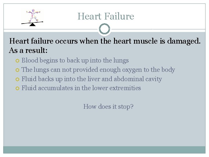 Heart Failure Heart failure occurs when the heart muscle is damaged. As a result: