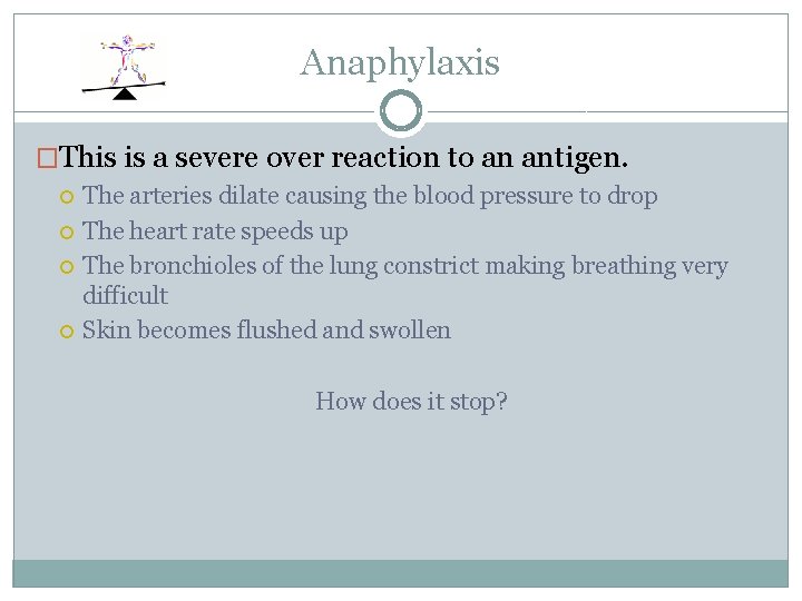 Anaphylaxis �This is a severe over reaction to an antigen. The arteries dilate causing