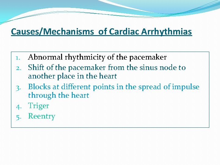 Causes/Mechanisms of Cardiac Arrhythmias 1. Abnormal rhythmicity of the pacemaker 2. Shift of the