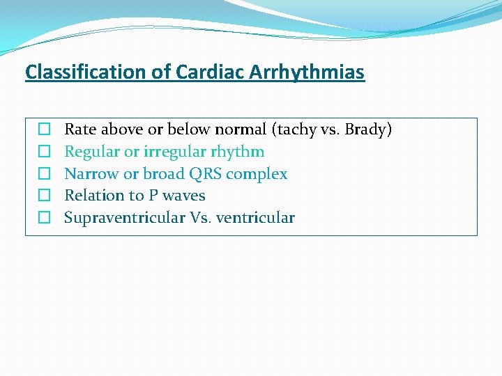 Classification of Cardiac Arrhythmias � � � Rate above or below normal (tachy vs.