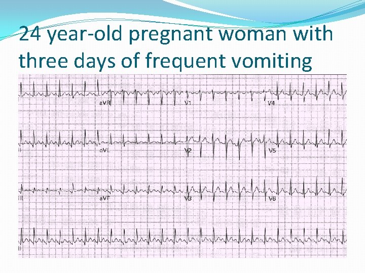 24 year-old pregnant woman with three days of frequent vomiting 