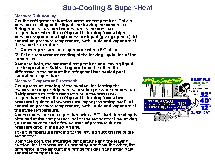 Sub-Cooling & Super-Heat • • • Measure Sub-cooling: Get the refrigerant saturation pressure-temperature. Take