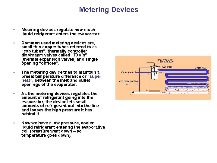 Metering Devices • Metering devices regulate how much liquid refrigerant enters the evaporator. •