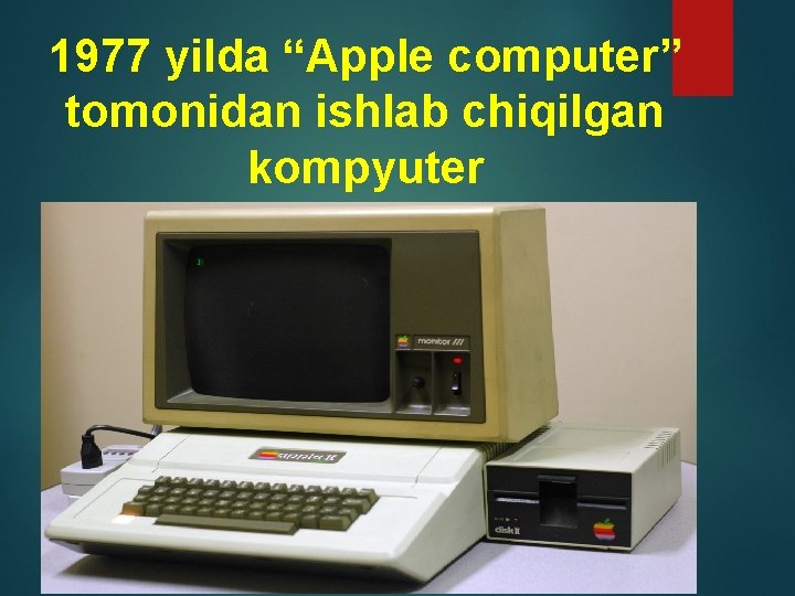 1977 yilda “Apple computer” tomonidan ishlab chiqilgan kompyuter 