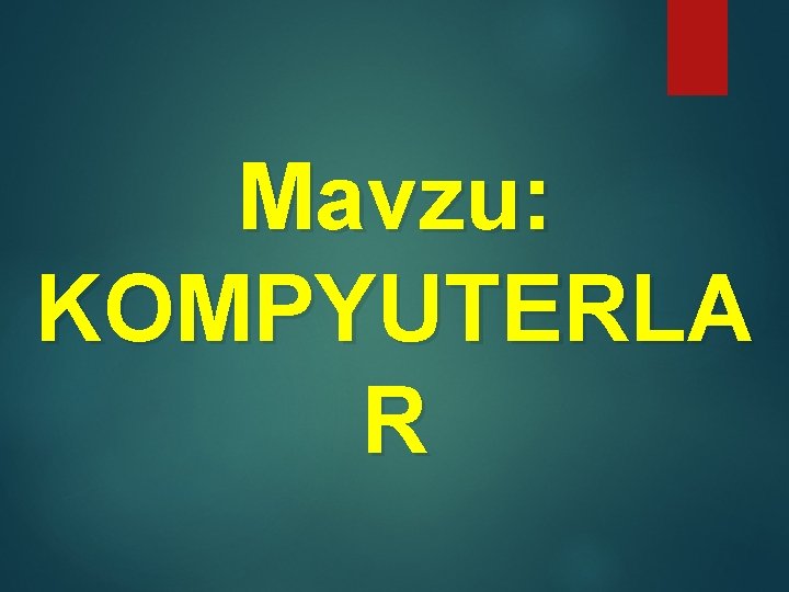 Mavzu: KOMPYUTERLA R 