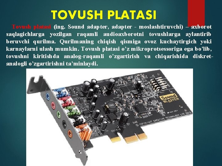 TOVUSH PLATASI Tovush platasi (ing. Sound adapter, adapter - moslashtiruvchi) – axborot saqlagichlarga yozilgan