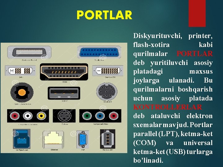 PORTLAR Diskyurituvchi, printer, flash-xotira kabi qurilmalar PORTLAR deb yuritiluvchi asosiy platadagi maxsus joylarga ulanadi.