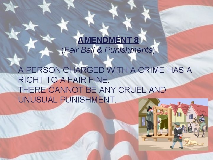 AMENDMENT 8 (Fair Bail & Punishments) A PERSON CHARGED WITH A CRIME HAS A