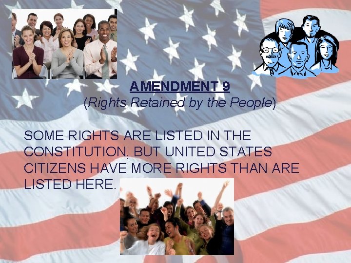AMENDMENT 9 (Rights Retained by the People) SOME RIGHTS ARE LISTED IN THE CONSTITUTION,