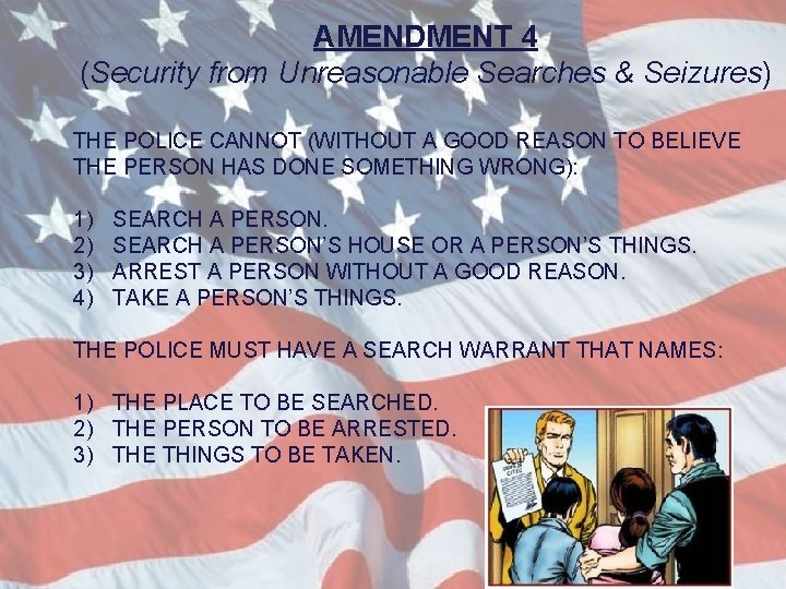 AMENDMENT 4 (Security from Unreasonable Searches & Seizures) THE POLICE CANNOT (WITHOUT A GOOD