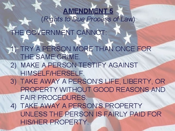 AMENDMENT 5 (Rights to Due Process of Law) THE GOVERNMENT CANNOT: 1) TRY A