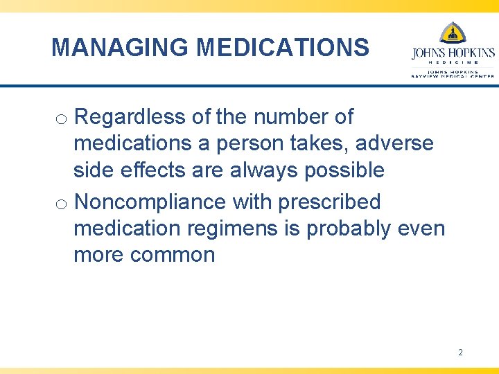 MANAGING MEDICATIONS o Regardless of the number of medications a person takes, adverse side