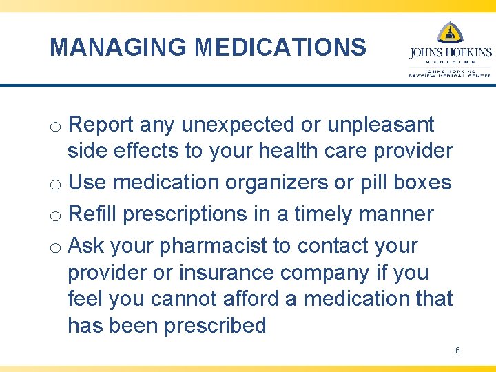 MANAGING MEDICATIONS o Report any unexpected or unpleasant side effects to your health care