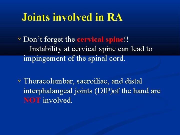 Joints involved in RA Don’t forget the cervical spine!! Instability at cervical spine can