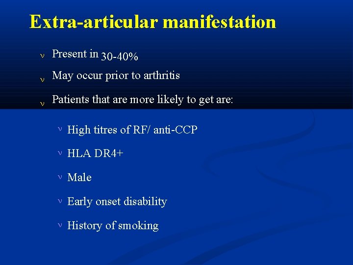 Extra-articular manifestation Present in 30 -40% May occur prior to arthritis Patients that are