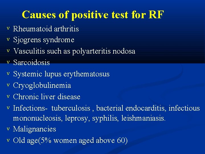 Causes of positive test for RF Rheumatoid arthritis Sjogrens syndrome Vasculitis such as polyarteritis