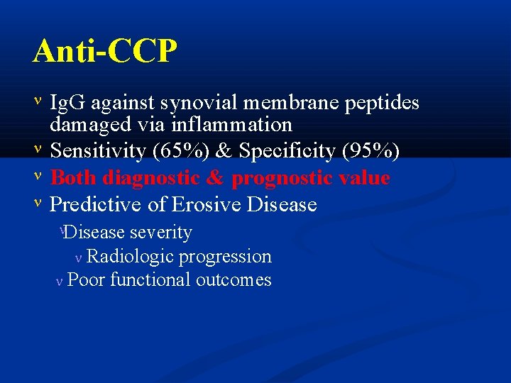 Anti-CCP Ig. G against synovial membrane peptides damaged via inflammation Sensitivity (65%) & Specificity