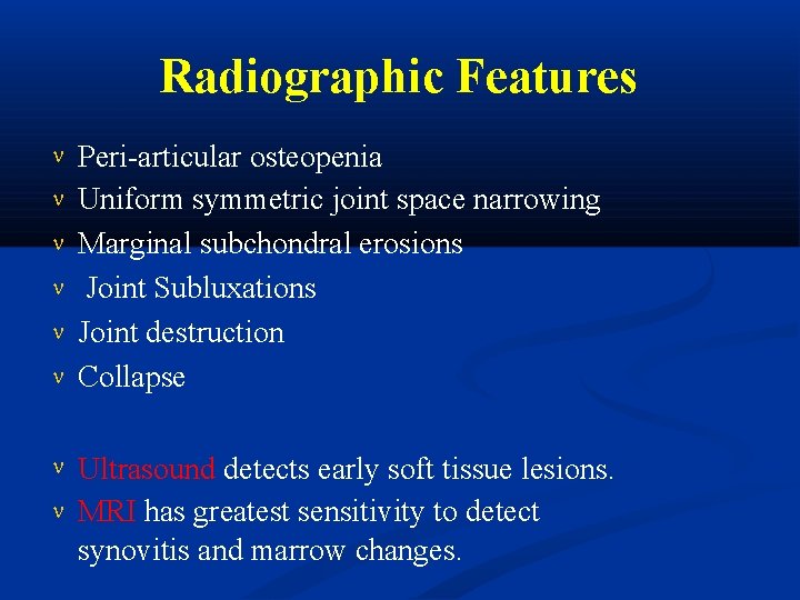 Radiographic Features Peri-articular osteopenia Uniform symmetric joint space narrowing Marginal subchondral erosions Joint Subluxations