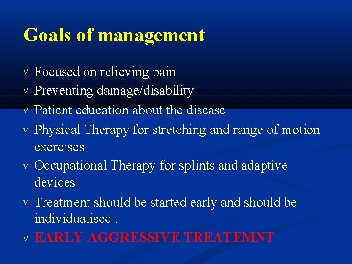 Goals of management Focused on relieving pain Preventing damage/disability Patient education about the disease