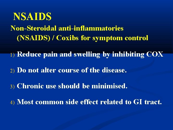 NSAIDS Non-Steroidal anti-inflammatories (NSAIDS) / Coxibs for symptom control 1) Reduce pain and swelling