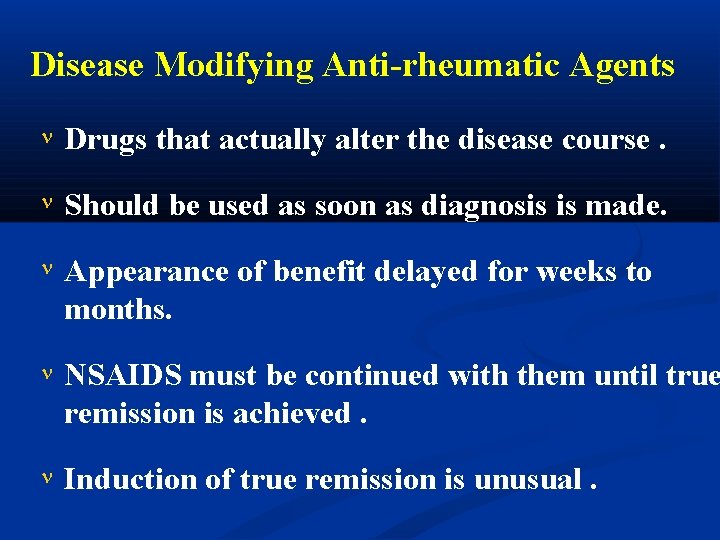 Disease Modifying Anti-rheumatic Agents Drugs that actually alter the disease course. Should be used
