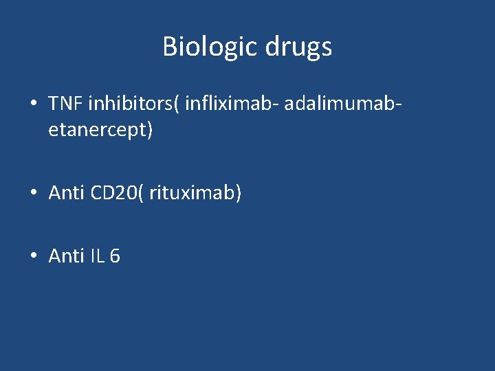 Biologic drugs • TNF inhibitors( infliximab- adalimumabetanercept) • Anti CD 20( rituximab) • Anti