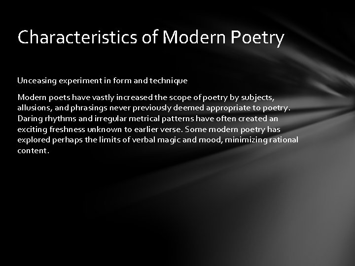 Characteristics of Modern Poetry Unceasing experiment in form and technique Modern poets have vastly