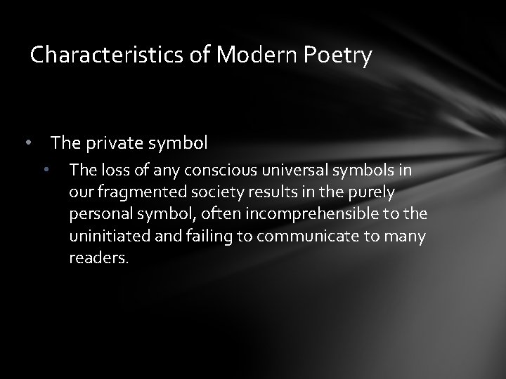Characteristics of Modern Poetry • The private symbol • The loss of any conscious