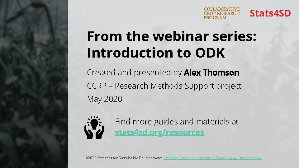 From the webinar series: Introduction to ODK Created and presented by Alex Thomson CCRP