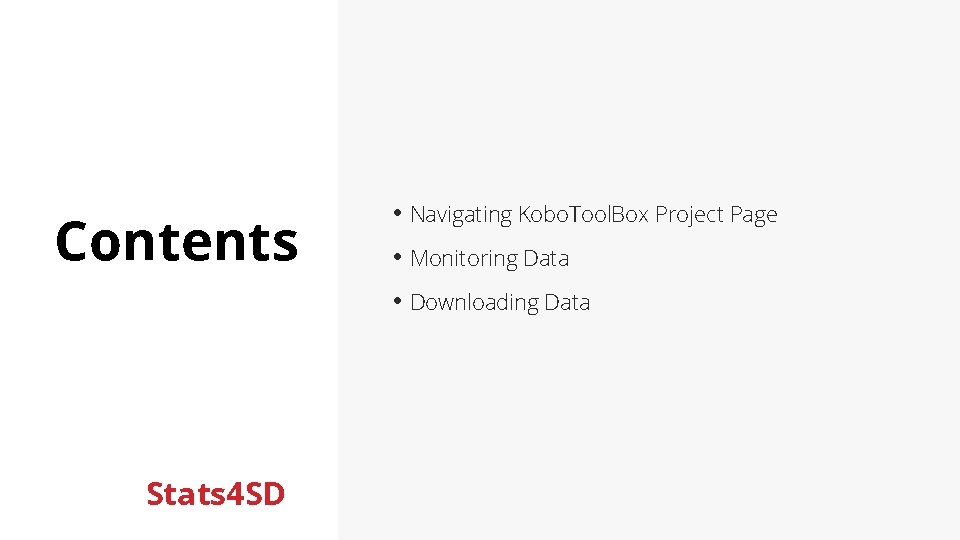 Contents • Navigating Kobo. Tool. Box Project Page • Monitoring Data • Downloading Data