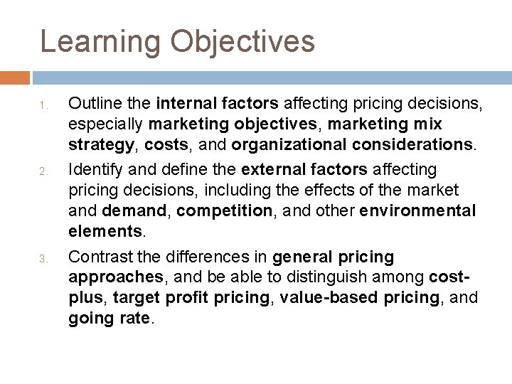 Learning Objectives 1. 2. 3. Outline the internal factors affecting pricing decisions, especially marketing