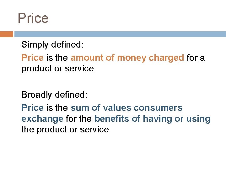 Price Simply defined: Price is the amount of money charged for a product or