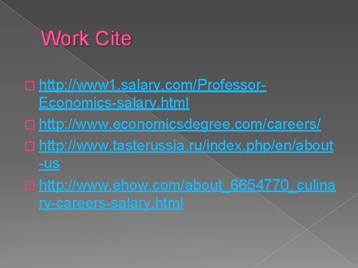 Work Cite � http: //www 1. salary. com/Professor- Economics-salary. html � http: //www. economicsdegree.