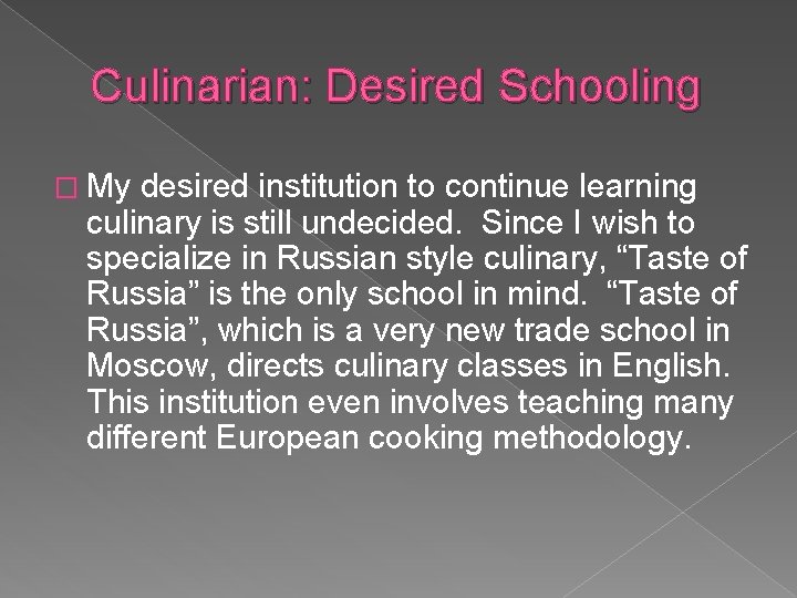 Culinarian: Desired Schooling � My desired institution to continue learning culinary is still undecided.