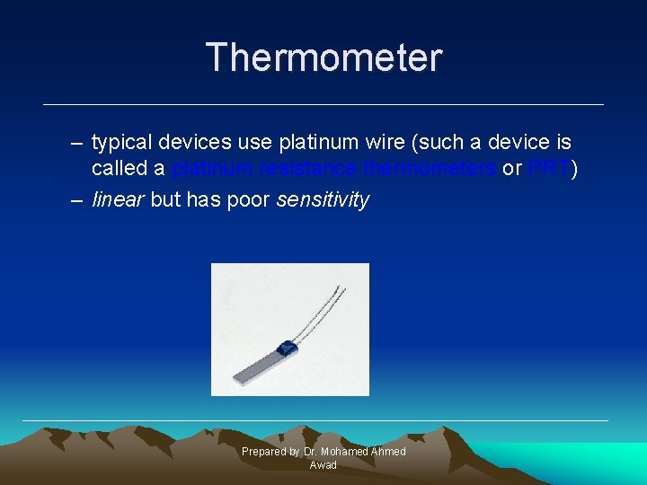 Thermometer – typical devices use platinum wire (such a device is called a platinum
