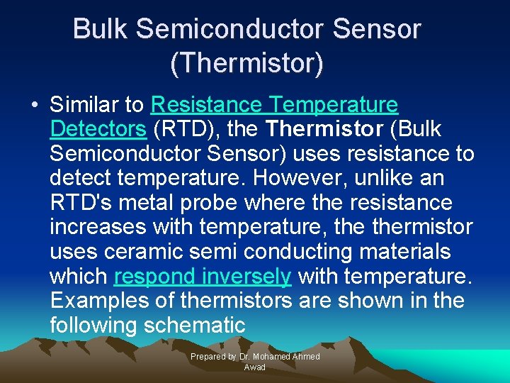 Bulk Semiconductor Sensor (Thermistor) • Similar to Resistance Temperature Detectors (RTD), the Thermistor (Bulk