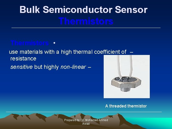 Bulk Semiconductor Sensor Thermistors • use materials with a high thermal coefficient of –